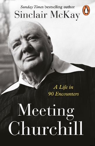 Бумажная книга «Meeting Churchill: A Life in 90 Encounters», автор Синклер Маккей - фото №1