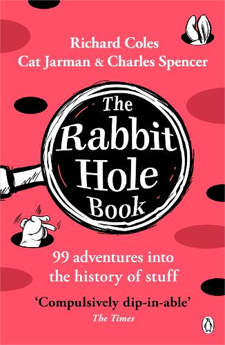 Бумажная книга «The Rabbit Hole Book: 99 adventures into the history of stuff», авторов Кэт Джарман, Чарльз Спенсер, Ричард Коулз - фото №1