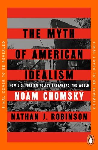 Паперова книга «The Myth of American Idealism: How U.S. Foreign Policy Endangers the World», авторів Нейтан Дж. Робінсон, Ноам Чомскы - фото №1