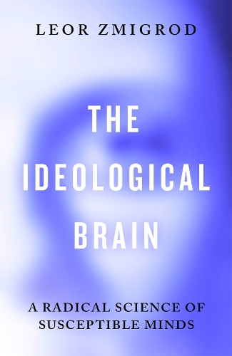 Паперова книга «The Ideological Brain: How Rigid Beliefs Harm Our Minds & Bodies – And Why It Matters», автор Леор Змігрод - фото №1
