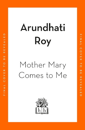 Паперова книга «Mother Mary Comes To Me», автор Арундаті Рой - фото №1