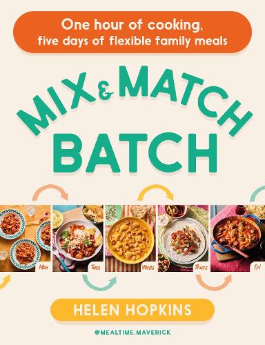 Бумажная книга «Mix and Match Batch: One hour of cooking, five days of flexible family meals», авторов Хелен Хопкинс, Mealtime Maverick - фото №1