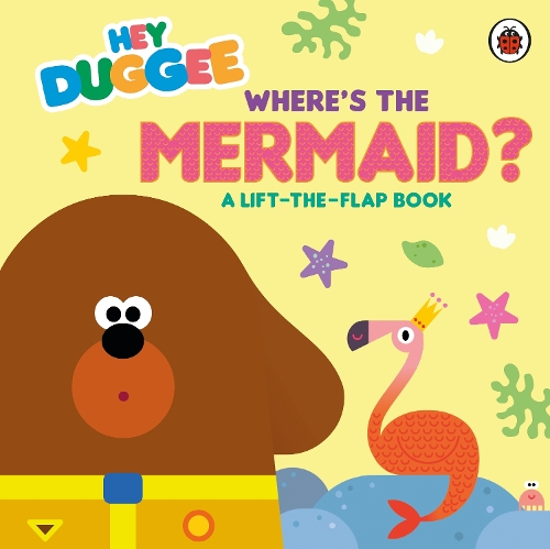 Бумажная книга «Hey Duggee: Where's the Mermaid?: A Lift-the-Flap Book», автор Hey Duggee - фото №1