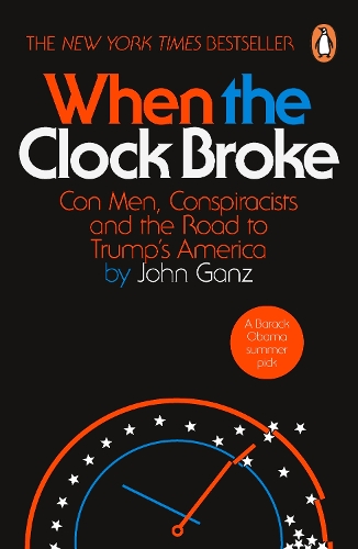 Бумажная книга «When the Clock Broke: Con Men, Conspiracists and the Origins of Trumpism», автор Джон Ганц - фото №1