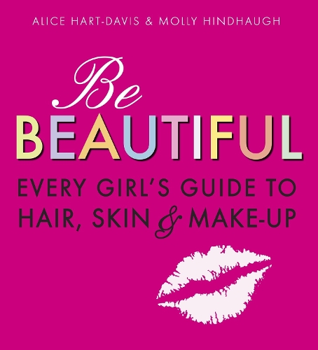 Бумажная книга «Be Beautiful: Every Girl's Guide to Hair, Skin and Make-up», авторов Элис Харт-Дэвис, Молли Хиндхоу - фото №1