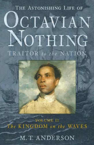 Паперова книга «The Astonishing Life of Octavian Nothing, Traitor to the Nation, Volume II: The Kingdom on the Waves», автор М. Т. Андерсон - фото №1