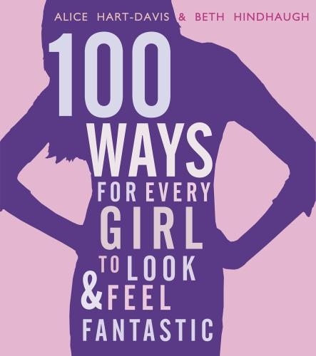 Бумажная книга «100 Ways for Every Girl to Look and Feel Fantastic», авторов Элис Харт-Дэвис, Бет Хиндхоу - фото №1