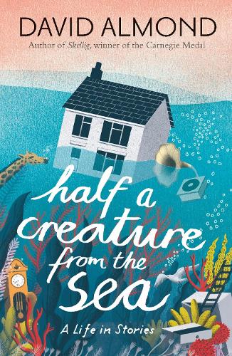Бумажная книга «Half a Creature from the Sea: A Life in Stories», автор Дэвид Алмонд - фото №1