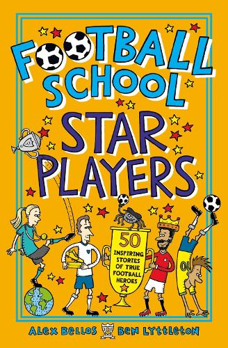 Бумажная книга «Football School Star Players: 50 Inspiring Stories of True Football Heroes», авторов Алекс Беллос, Бен Литтлтон - фото №1