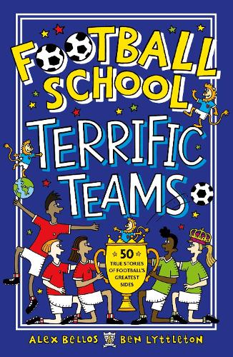 Бумажная книга «Football School Terrific Teams: 50 True Stories of Football's Greatest Sides», авторов Алекс Беллос, Бен Литтлтон - фото №1