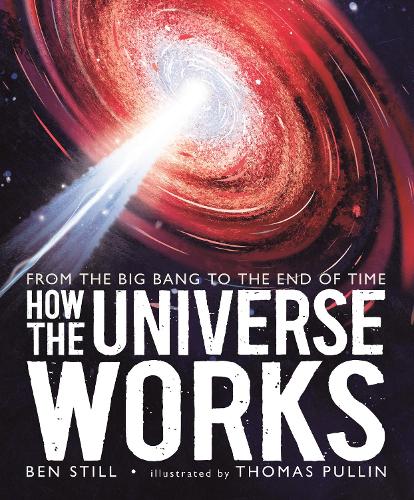 Бумажная книга «How the Universe Works: From the Big Bang to the End of Time», автор Бен Стилл - фото №1