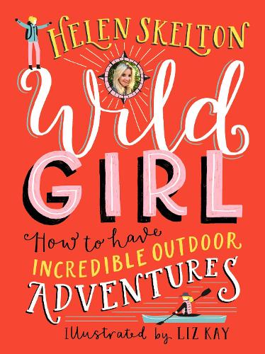 Бумажная книга «Wild Girl: How to Have Incredible Outdoor Adventures», автор Хелен Скелтон - фото №1