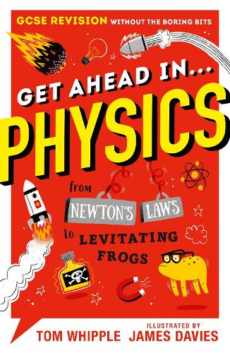 Бумажная книга «Get Ahead in ... PHYSICS: GCSE Revision without the boring bits, from Newton's Laws to levitating frogs» - фото №1