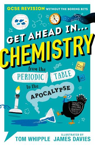 Паперова книга «Get Ahead in ... CHEMISTRY: GCSE Revision without the boring bits, from the Periodic Table to the Apocalypse» - фото №1