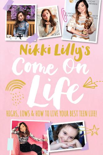 Бумажная книга «Nikki Lilly's Come on Life: Highs, Lows and How to Live Your Best Teen Life», автор Никки Лилли - фото №1