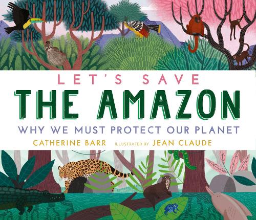Бумажная книга «Let's Save the Amazon: Why we must protect our planet», автор Кэтрин Барр - фото №1