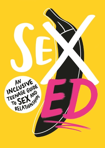 Бумажная книга «Sex Ed: An Inclusive Teenage Guide to Sex and Relationships», автор Школа сексуального образования - фото №1