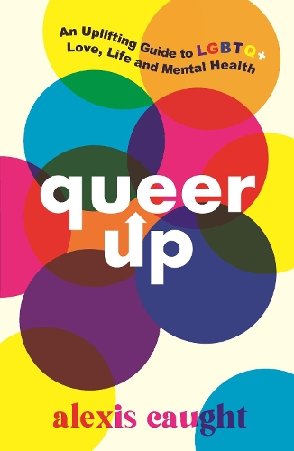 Бумажная книга «Queer Up: An Uplifting Guide to LGBTQ+ Love, Life and Mental Health», автор Алексис Кетч - фото №1