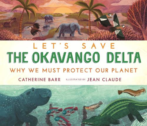 Бумажная книга «Let's Save the Okavango Delta: Why we must protect our planet», автор Кэтрин Барр - фото №1