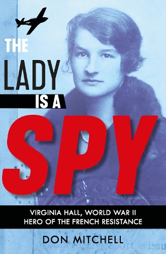 Бумажная книга «The Lady is a Spy: Virginia Hall, World War II's Most Dangerous Secret Agent», автор Дон Митчелл - фото №1