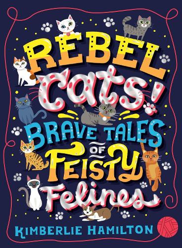 Бумажная книга «Rebel Cats! Brave Tales of Feisty Felines», автор Кимберли Гамильтон - фото №1