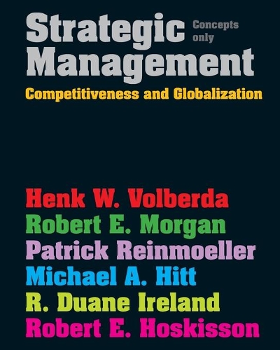 Бумажная книга «Strategic Management: Competitive & Globalisation: Concepts Only», авторов Хенк Вольберда, Майкл Хитт, Патрик Райнмёллер, Р. Дуэйн Айрленд, Роберт Хоскиссон, Роберт Морган - фото №1