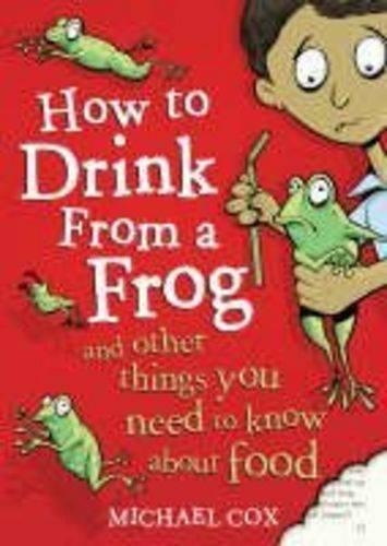 Бумажная книга «How To Drink From A Frog: And Other Things You Need To Know About Food», автор Майкл Кокс - фото №1