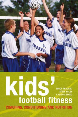 Бумажная книга «Kids' Football Fitness: Coaching, conditioning and nutrition», авторов Элисон Бьярд, Стив Фоули - фото №1