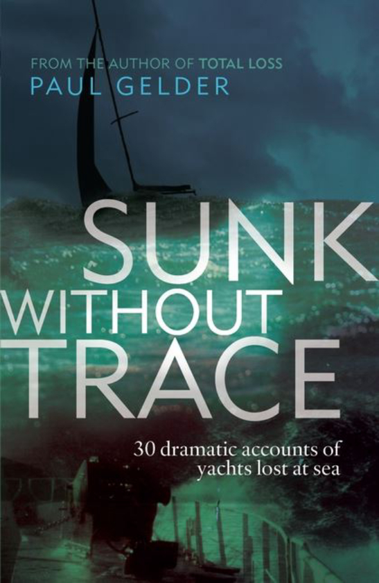 Паперова книга «Sunk Without Trace: 30 Dramatic Accounts of Yachts Lost at Sea», автор Пол Гелдер - фото №1
