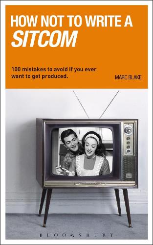 Бумажная книга «How NOT to Write a Sitcom: 100 mistakes to avoid if you ever want to get produced», автор Марк Блэйк - фото №1