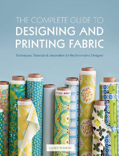 Бумажная книга «The Complete Guide to Designing and Printing Fabric: Techniques, Tutorials & Inspiration for the Innovative Designer», автор Лори Висбрун - фото №1