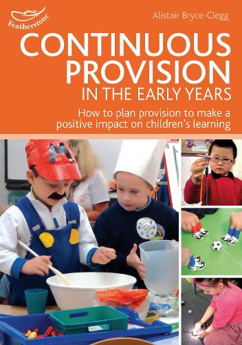 [object Object] «Continuous Provision in the Early Years: How to plan provision to make a positive impact on children's learning», автор Алістер Брайс-Клегг - фото №1