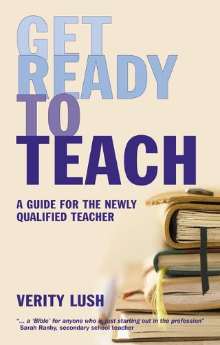 Паперова книга «Get Ready to Teach: A Guide for the Newly Qualified Teacher (NQT)», автор Веріті Луш - фото №1