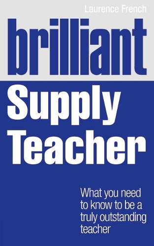 Бумажная книга «Brilliant Supply Teacher: What you need to know to be a truly outstanding teacher», автор Лоренс Френч - фото №1