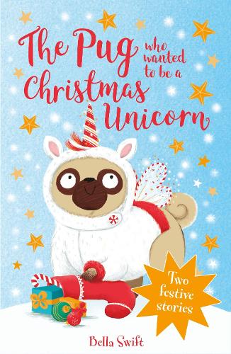 Бумажная книга «The Pug Who Wanted to be a Christmas Unicorn», автор Белла Свифт - фото №1