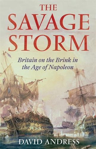 Паперова книга «The Savage Storm: Britain on the Brink in the Age of Napoleon», автор Девід Андресс - фото №1