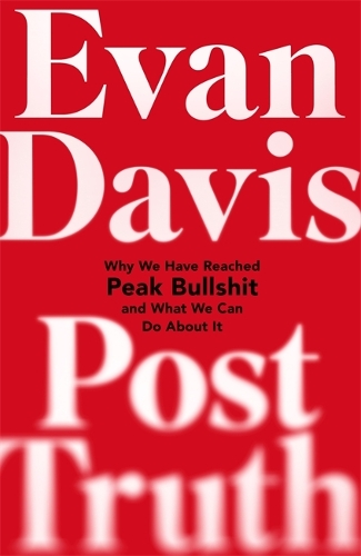 Паперова книга «Post-Truth: Why We Have Reached Peak Bullshit and What We Can Do About It», автор Еван Девіс - фото №1