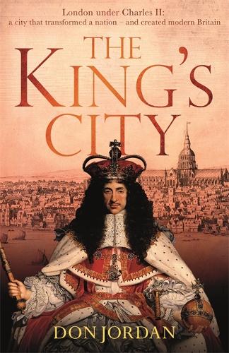 Паперова книга «The King's City: London under Charles II: A city that transformed a nation – and created modern Britain», автор Дон Джордан - фото №1