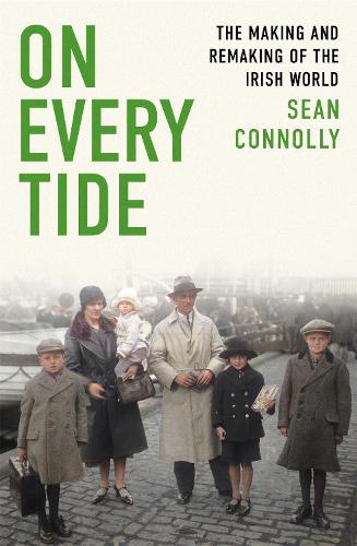 Паперова книга «On Every Tide: The making and remaking of the Irish world», автор Шон Конноллі - фото №1