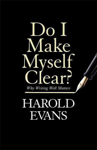 [object Object] «Do I Make Myself Clear?: Why Writing Well Matters», автор Гарольд Эванс - фото №1