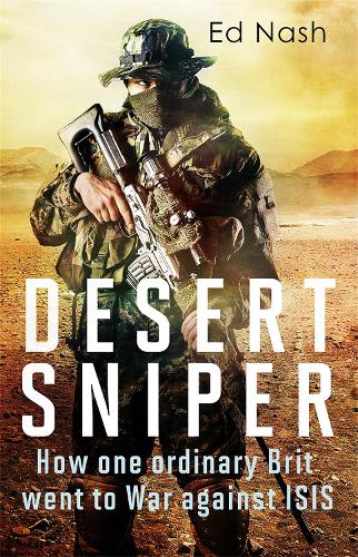 Бумажная книга «Desert Sniper: How One Ordinary Brit Went to War Against ISIS», автор Эд Нэш - фото №1