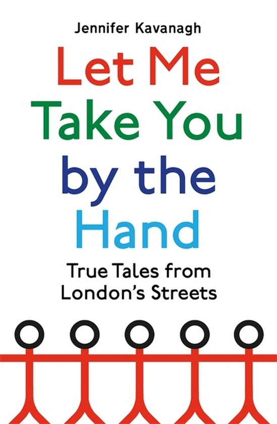 Бумажная книга «Let Me Take You by the Hand. True Tales from London's Streets», автор Дженнифер Кавана - фото №1