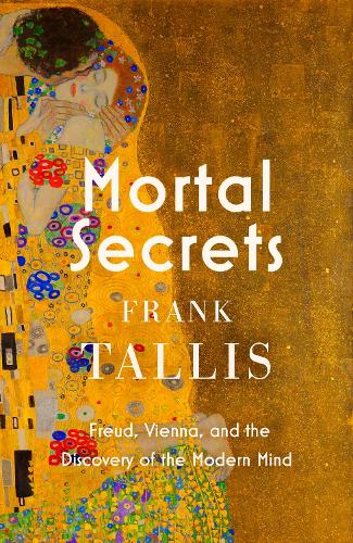 Бумажная книга «Mortal Secrets: Freud, Vienna and the Discovery of the Modern Mind», автор Фрэнк Тэллис - фото №1