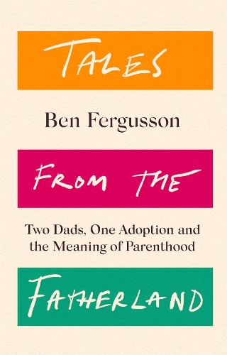 Бумажная книга «Tales from the Fatherland: Two Dads, One Adoption and the Meaning of Parenthood», автор Бен Фергюссон - фото №1