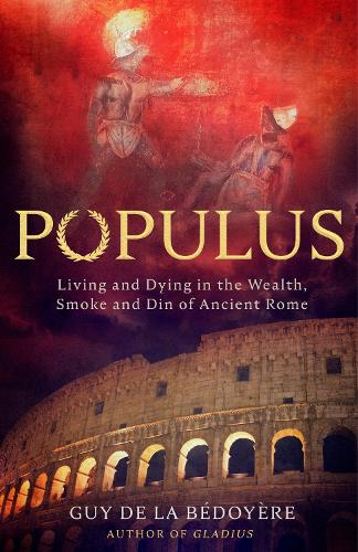 Бумажная книга «Populus: Living and Dying in the Wealth, Smoke and Din of Ancient Rome», автор Ги де ла Бедойер - фото №1