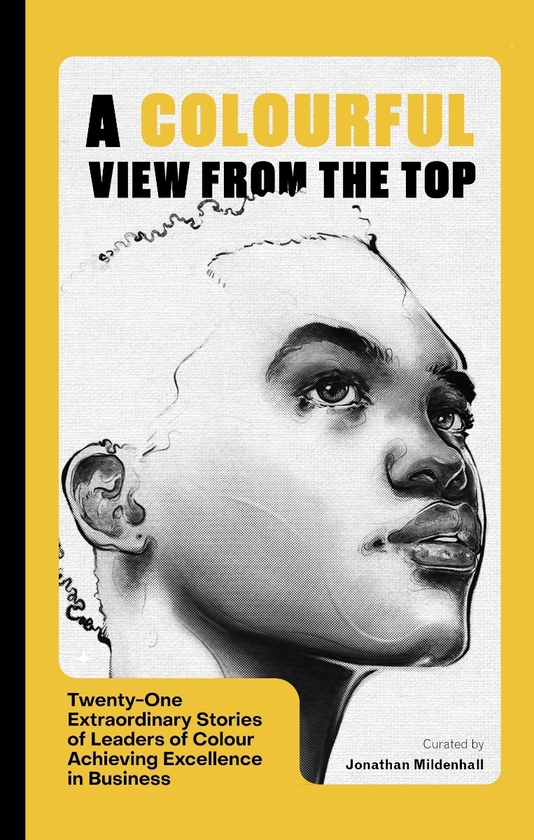 Бумажная книга «A Colourful View From the Top: Twenty-One Extraordinary Stories of Leaders of Colour Achieving Excellence in Business», автор Джонатан Милденхолл - фото №1