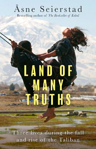 Бумажная книга «Land of Many Truths: Three lives during the fall and rise of the Taliban», автор Эсне Сейерстад - фото №1