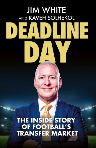 Бумажная книга «Deadline Day: The Inside Story of Football’s Transfer Market», авторов Джим Уайт, Кавех Солхекол - фото №1