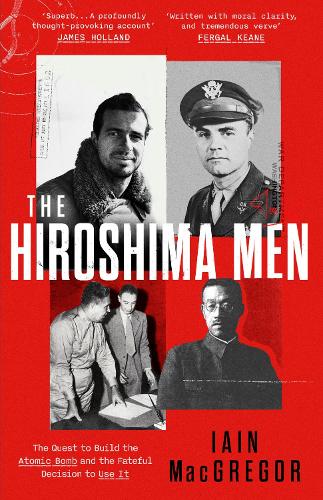 Бумажная книга «The Hiroshima Men: The Quest to Build the Atomic Bomb and the Fateful Decision to Use It», автор Иэн МакГрегор - фото №1
