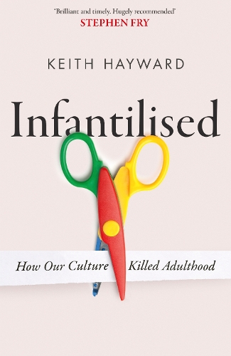 Бумажная книга «Infantilised: How Our Culture Killed Adulthood», автор Кит Дж. Хейворд - фото №1